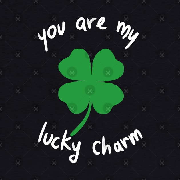 You Are My Lucky Charm Saint Patrick's Day Clover by A Comic Wizard